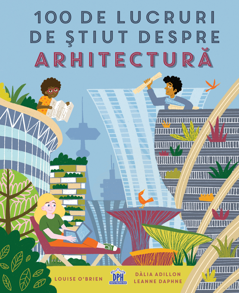 100 de lucruri de stiut despre arhitectura | Louise O\'Brien