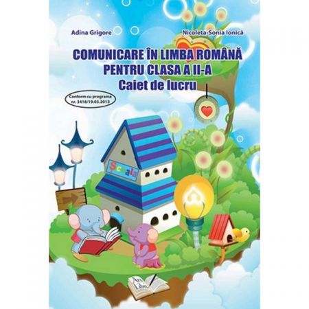 Comunicare Limba Romana Clasa II | Adina Grigore, Nicoleta Sonia Ionica