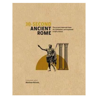 30-Second Ancient Rome | Matthew Nicholls, Luke Houghton