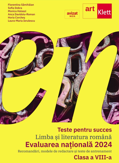 Teste pentru succes. Limba si Literatura Romana - Clasa a VIII-a, Evaluarea nationala 2024 | Florentina Samihaian, Sofia Dobra, Monica Halaszi, Anca Davidoiu-Roman, Horia Corches, Laura-Maria Ierulescu