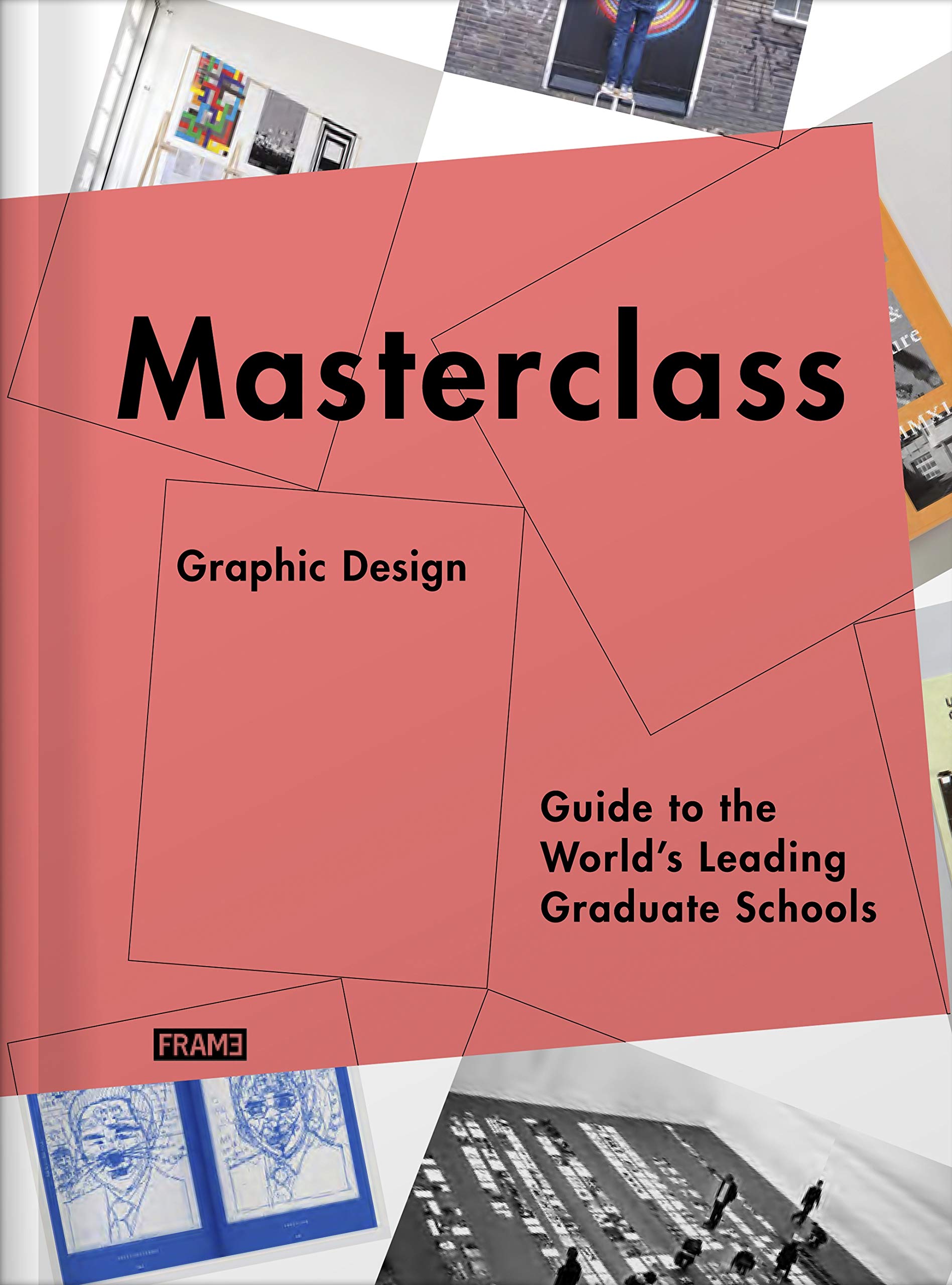 Masterclass: Graphic Design: Guide to the Worlds Leading Graduate Schools | Carmel McNamara, Merel Kokhuis