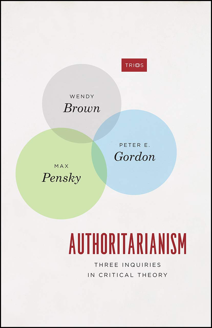 Authoritarianism: Three Inquiries in Critical Theory | Wendy Brown, Peter E. Gordon, Max Pensky image0