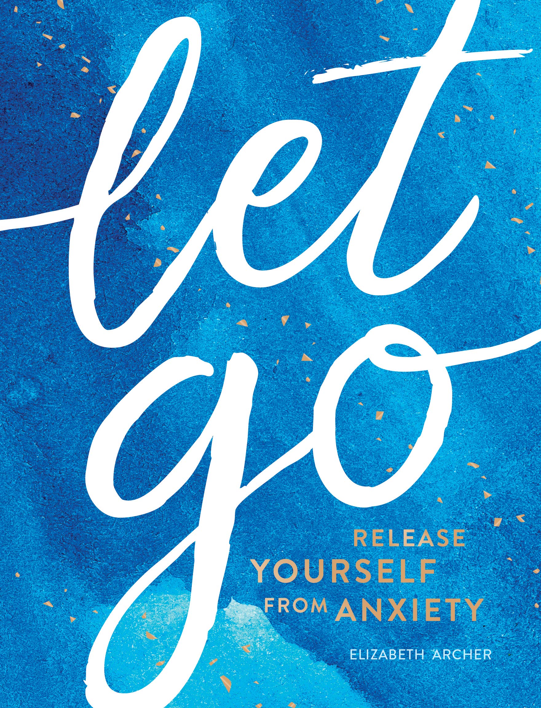 Let Go : Release Yourself from Anxiety | Elizabeth Archer