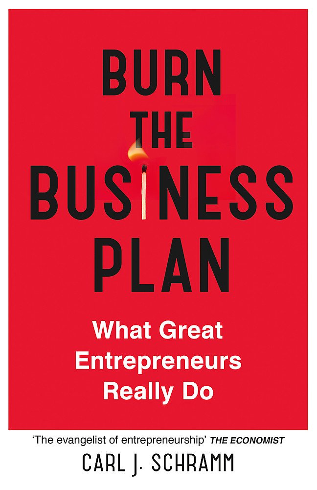 Burn The Business Plan | Carl J. Schramm