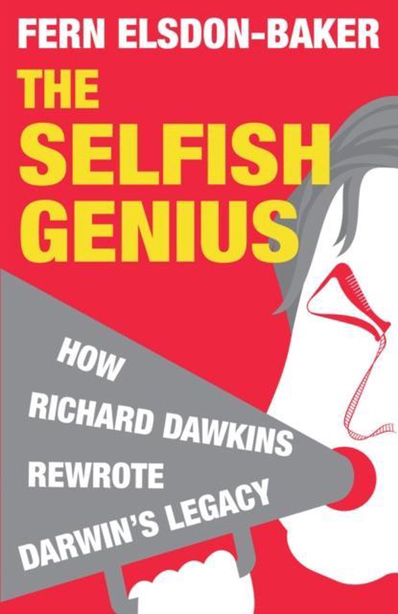 The Selfish Genius: How Richard Dawkins Rewrote Darwin\'s Legacy | Fern Elsdon-Baker