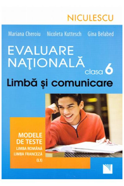 Evaluare Nationala clasa a VI-a - Limba si comunicare - Modele de teste pentru limba romana si limba franceza | Mariana Cheroiu, Nicoleta Kuttesch