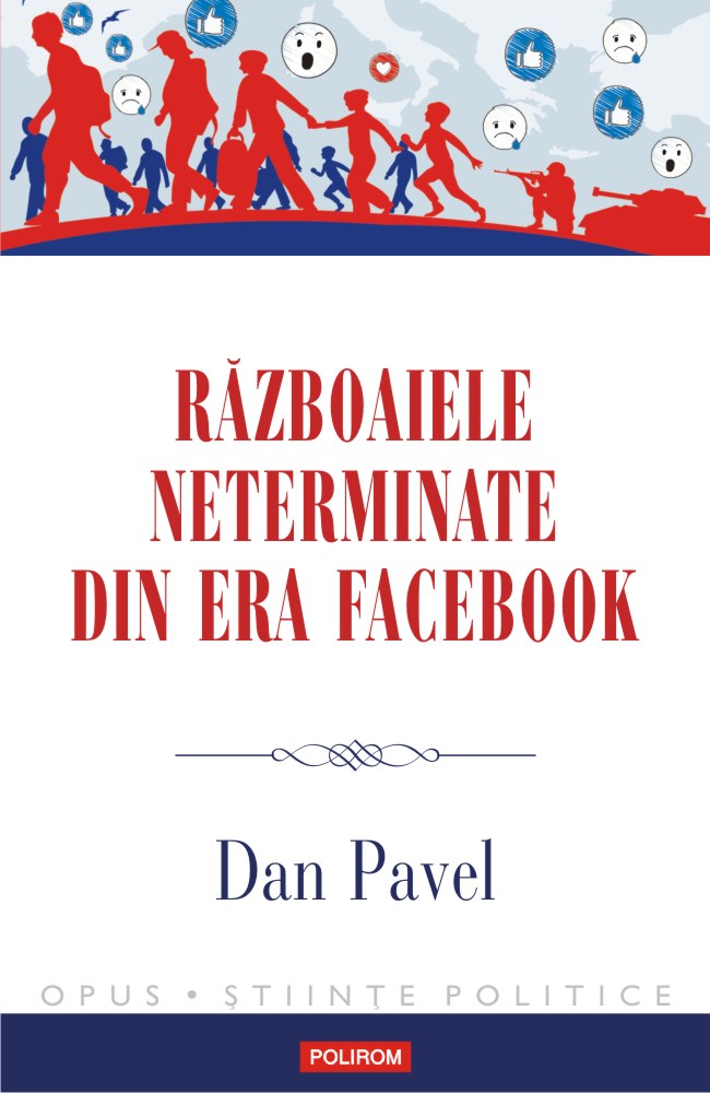 Razboaiele neterminate din era Facebook | Dan Pavel Carte 2022