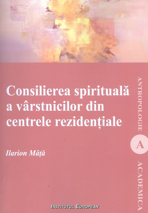 Consilierea spirituala a varstinicilor din centrele rezidentiale | Ilarion Mata