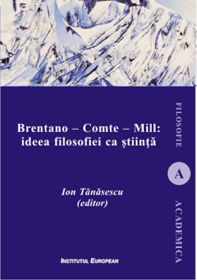 Brentano – Comte – Mill: ideea filosofiei ca stiinta | Ion Tanasescu carturesti 2022