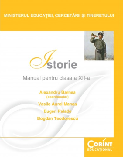 Istorie - Manual pentru clasa a XII-a (Barnea) | Alexandru Barnea, Vasile Aurel Manea, Eugen Palade, Bogdan Teodorescu