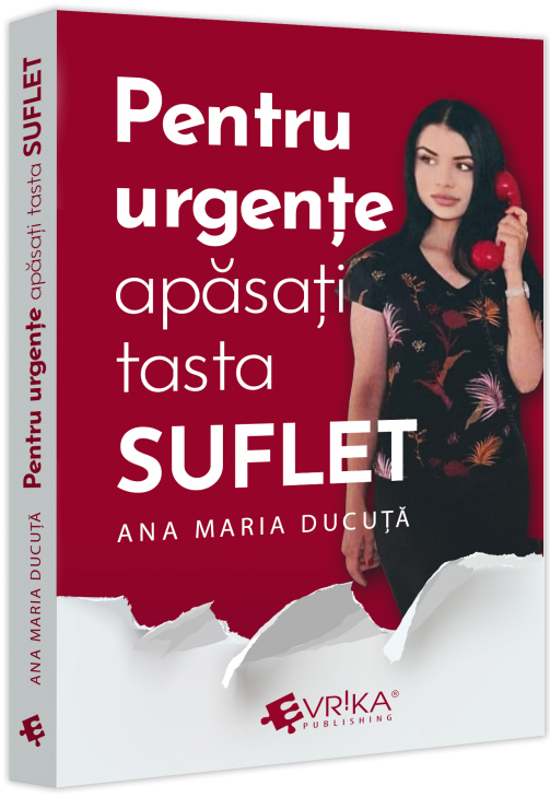 Pentru urgente, apasati tasta „SUFLET” | Ana Maria Ducuta