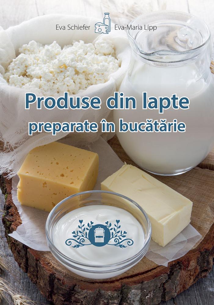 Produse din lapte preparate in bucatarie | Eva Schiefer, Eva-Maria Lipp carturesti 2022