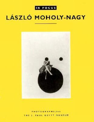 In Focus: Lazslo Moholy-Nagy  | Weston J. Naef