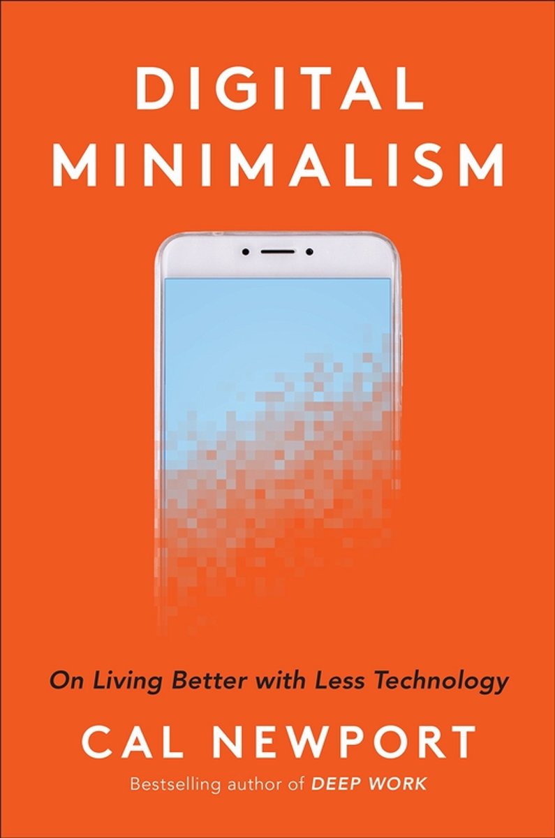 Digital Minimalism: On Living Better with Less Technology | Cal Newport
