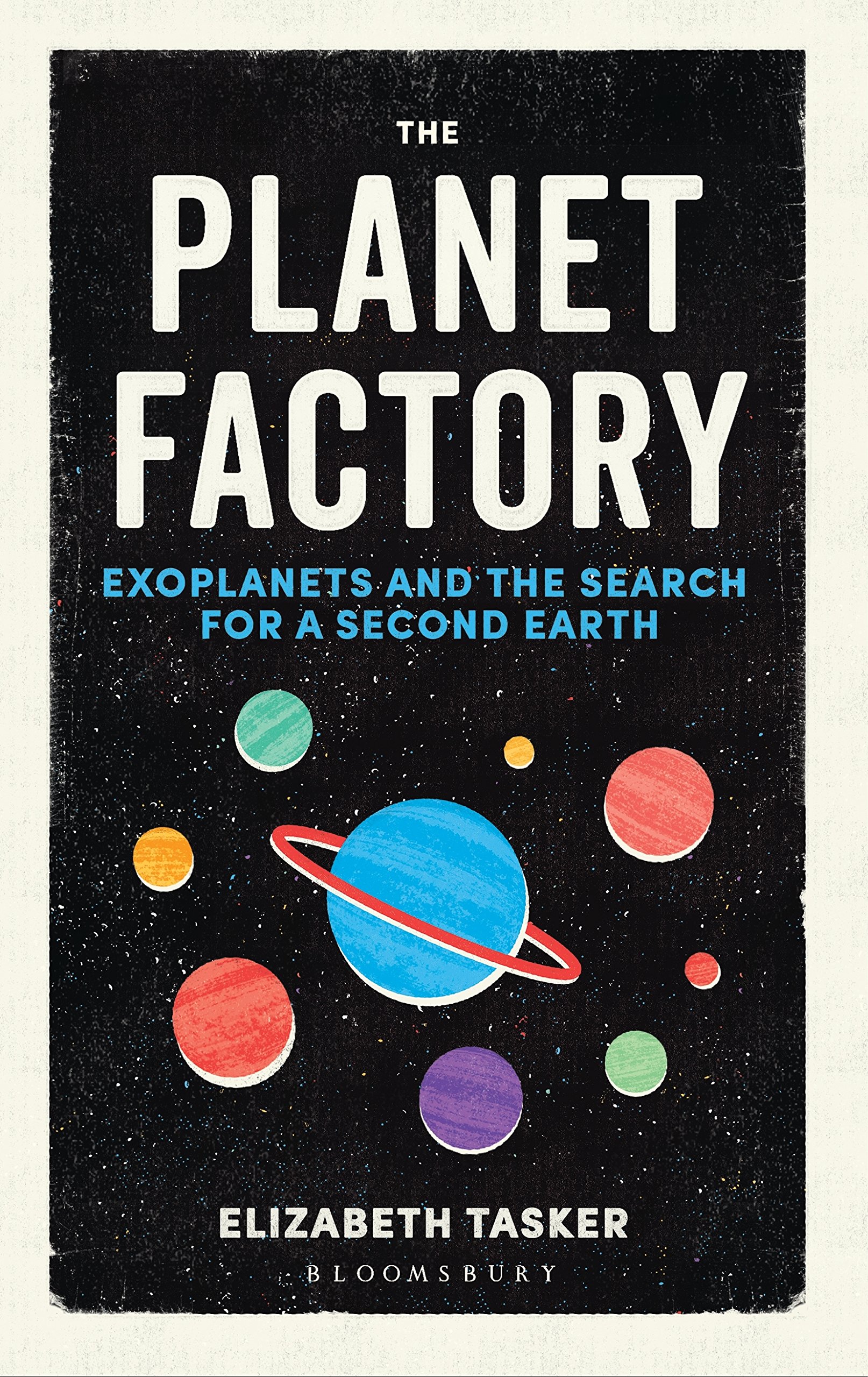 The Planet Factory: Exoplanets and the Search for a Second Earth | Elizabeth Tasker