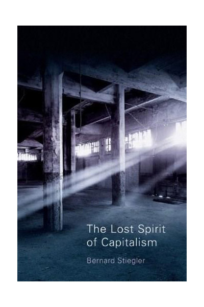 The Lost Spirit of Capitalism | Bernard Stiegler