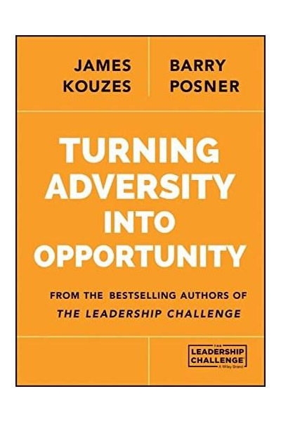 Turning Adversity into Opportunity | James M. Kouzes, Barry Z. Posner