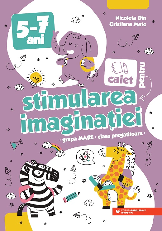 Caiet pentru stimularea imaginatiei. Grupa mare si clasa pregatitoare | Nicoleta Din, Cristiana Mate