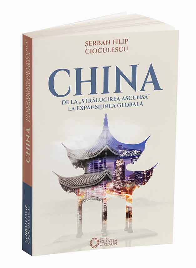 China de la stralucirea ascunsa la expansiunea globala | Serban Filip Cioculescu carturesti.ro Carte