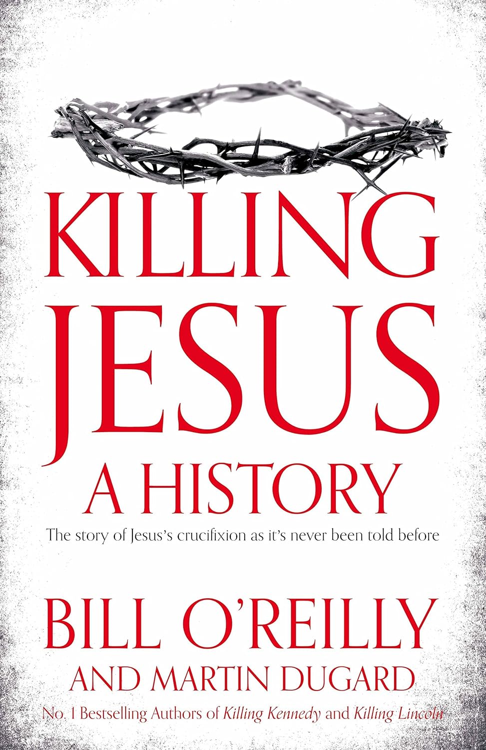 Killing Jesus. A History | Bill O\'Reilly, Martin Dugard