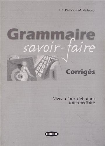 Grammaire savoir-faire: Corriges - Niveau faux debutant | Lidia Parodi, Marina Vallacco