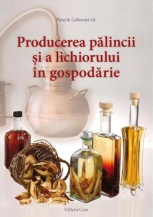 Producerea palincii si a lichiorului in gospodarie | Panyik Gaborne carturesti.ro Carte