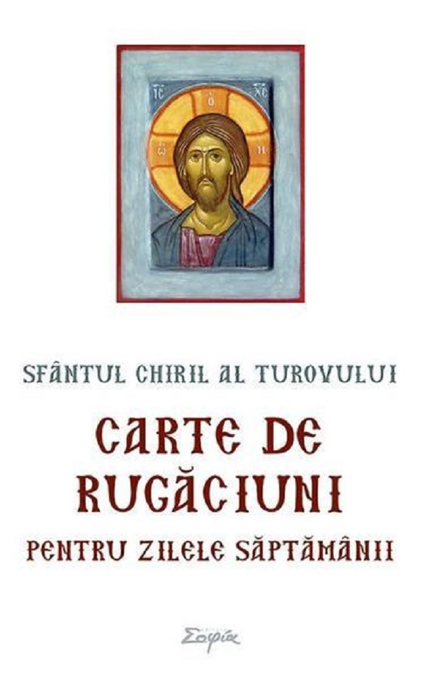 Carte de rugaciuni pentru zilele saptamanii | Sfantul Chiril al Turovului carturesti.ro imagine 2022