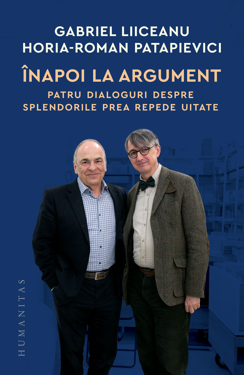 Inapoi la argument | Gabriel Liiceanu, Horia-Roman Patapievici