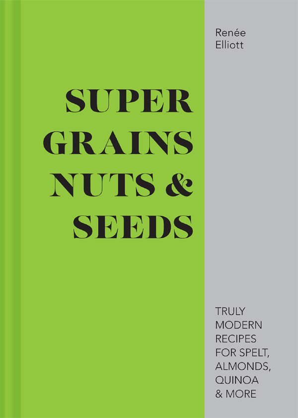 Super Grains, Nuts & Seeds | Renee Elliot