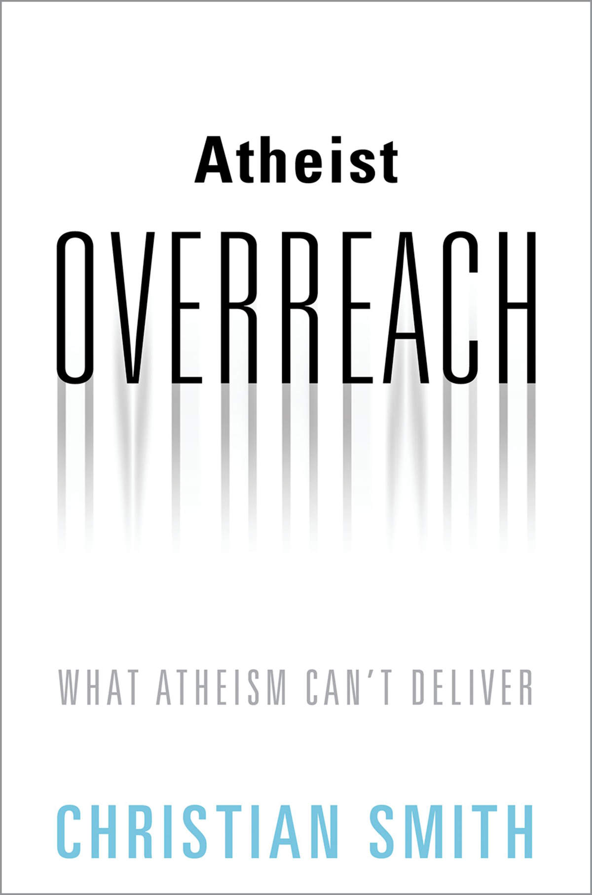 Atheist Overreach | Christian Smith