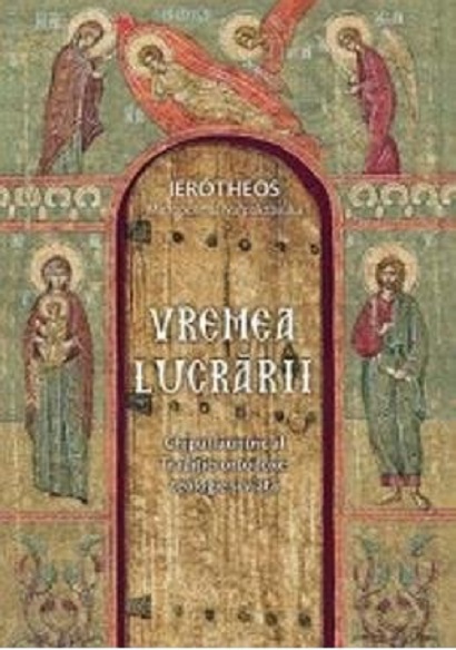 Vremea Lucrarii | Mitropolit Al Nafpaktosului Ierotheos carturesti.ro poza bestsellers.ro