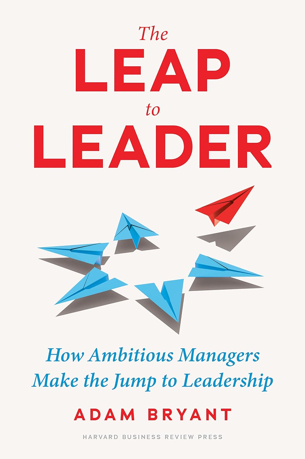 The Leap to Leader | Adam Bryant