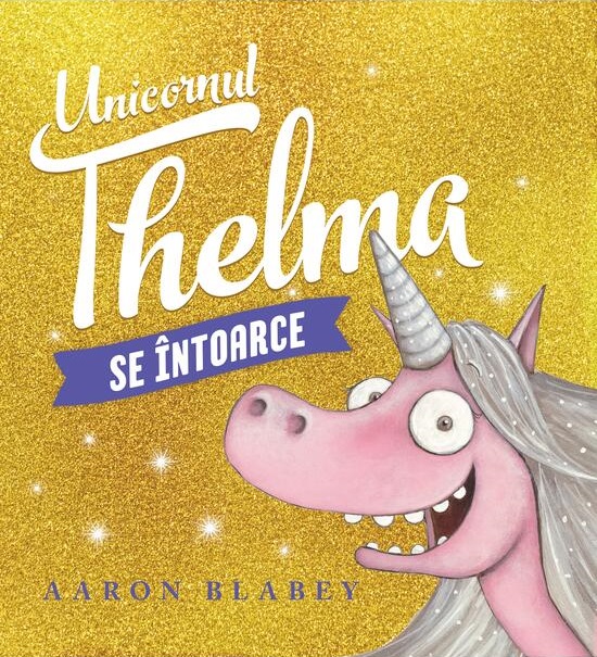 Unicornul Thelma se intoarce | Aaron Blabey