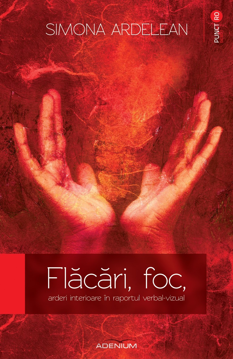 Flacari, foc, arderi interioare in raportul verbal-vizual | Simona Ardelean Adenium Carte