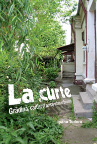 La curte - Gradina, cartier si peisaj urban in Bucuresti | Ioana Tudora