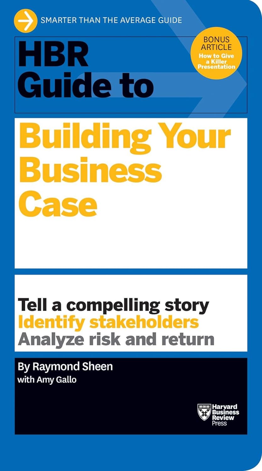 Building Your Business Case | Raymond Sheen, Amy Gallo