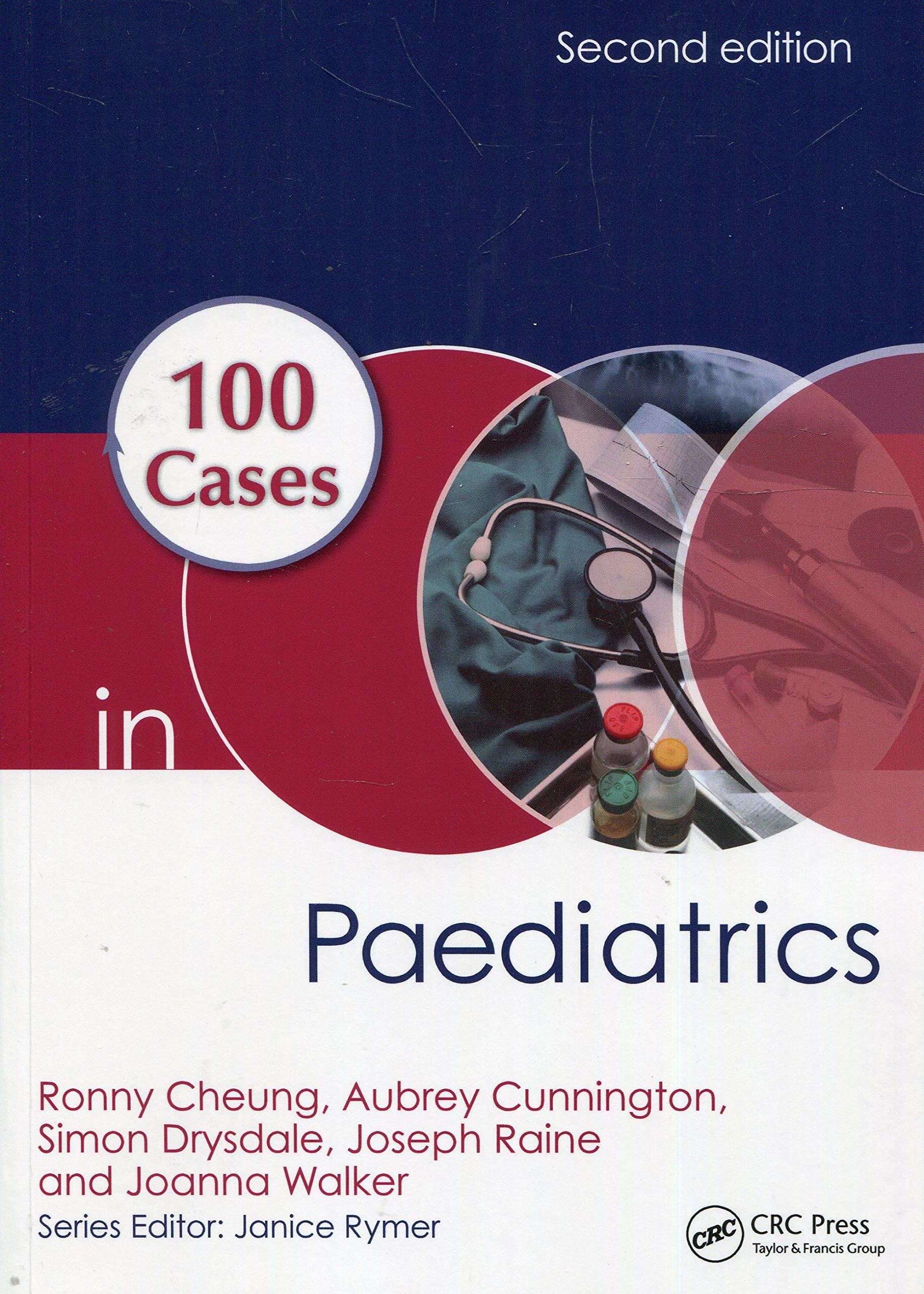 100 Cases in Paediatrics | Joseph E. Raine, Aubrey Cunnington, Joanna Walker, Ronny Cheung, Simon Drysdale