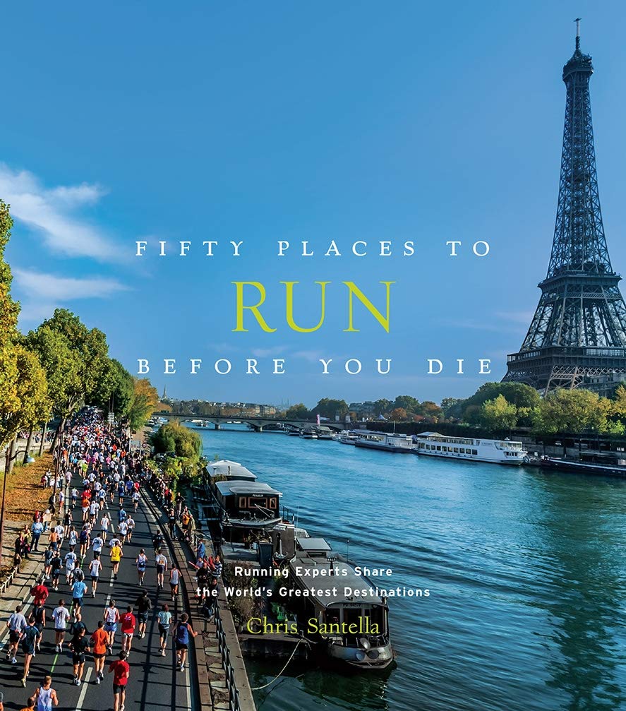 Fifty Places to Run Before You Die | Chris Santella