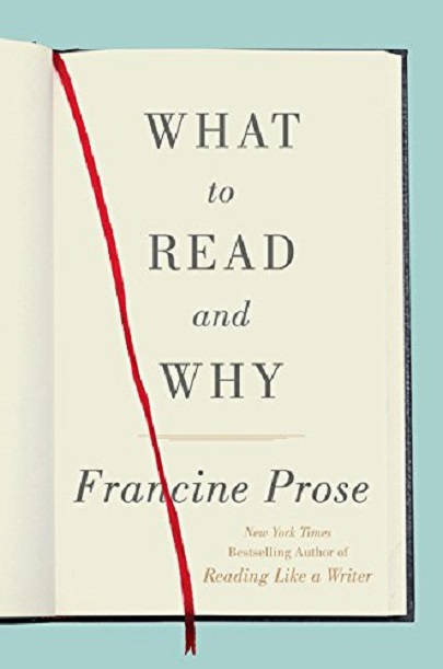What to Read and Why | Francine Prose