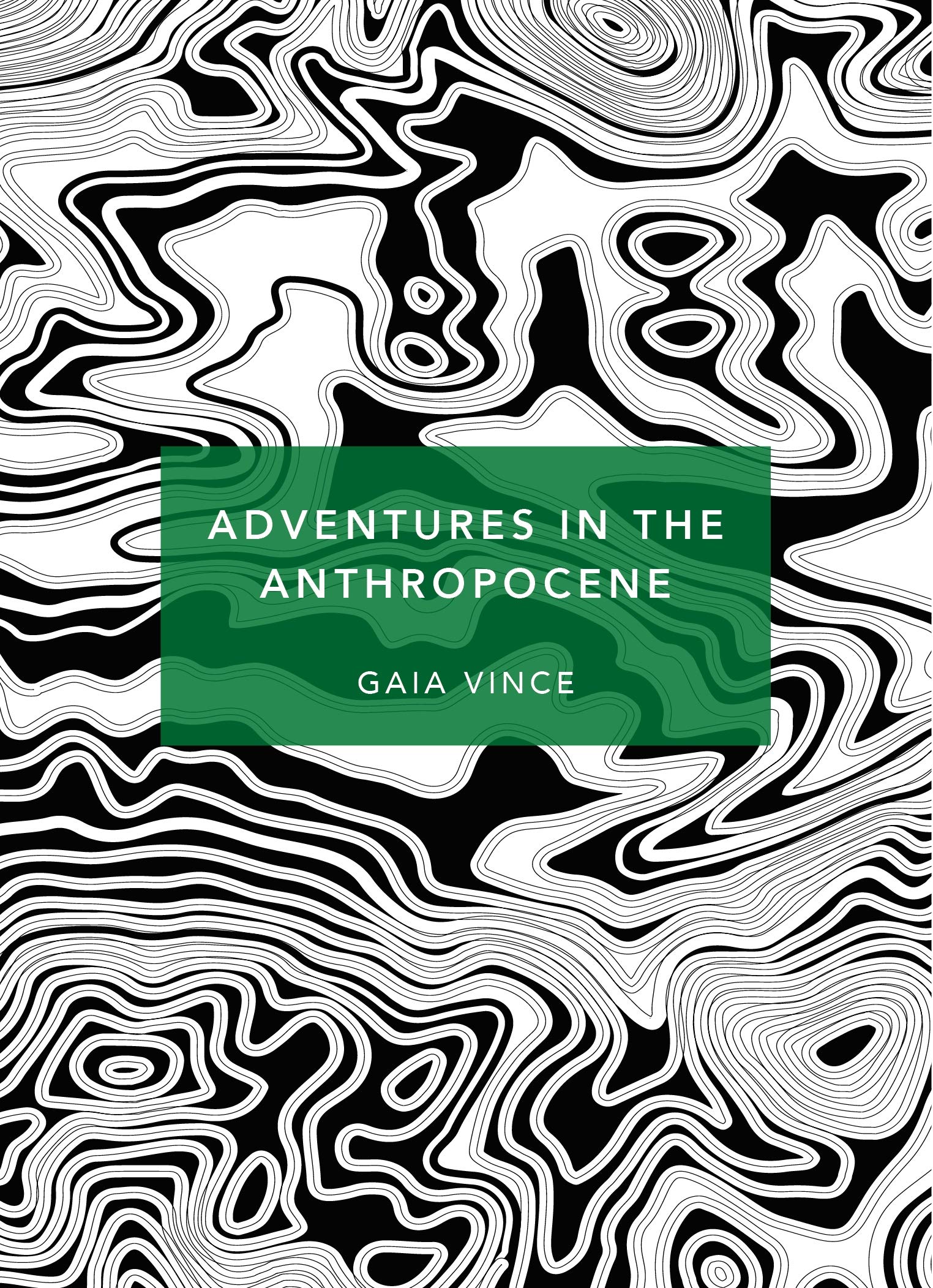 Adventures in the Anthropocene | Gaia Vince