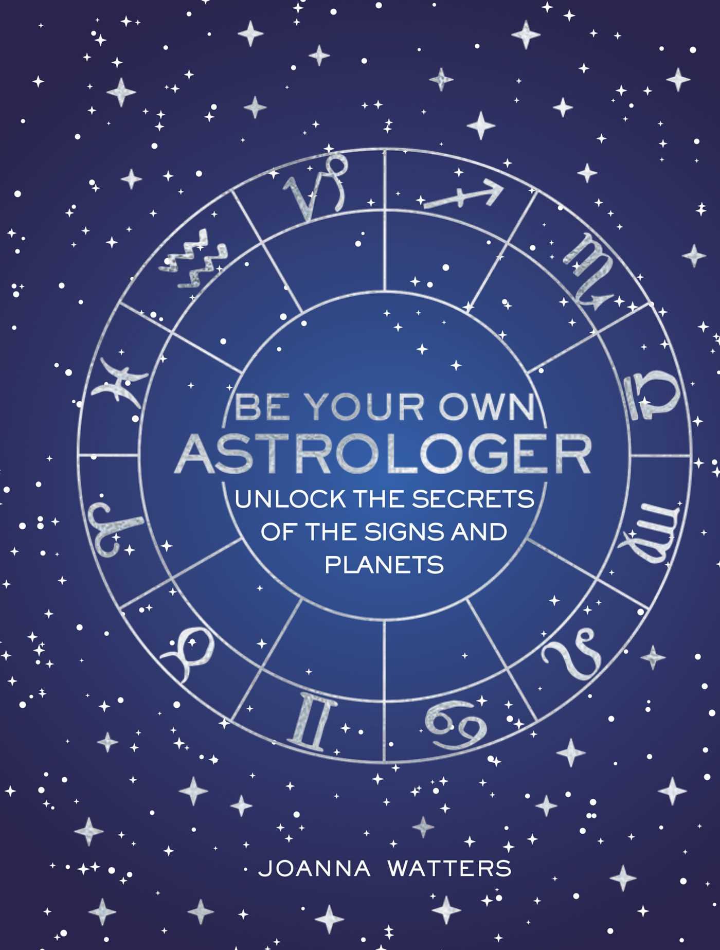 Be Your Own Astrologer | Joanna Watters