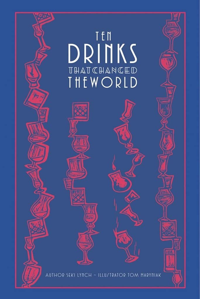 Ten Drinks That Changed the World | Seki Lynch