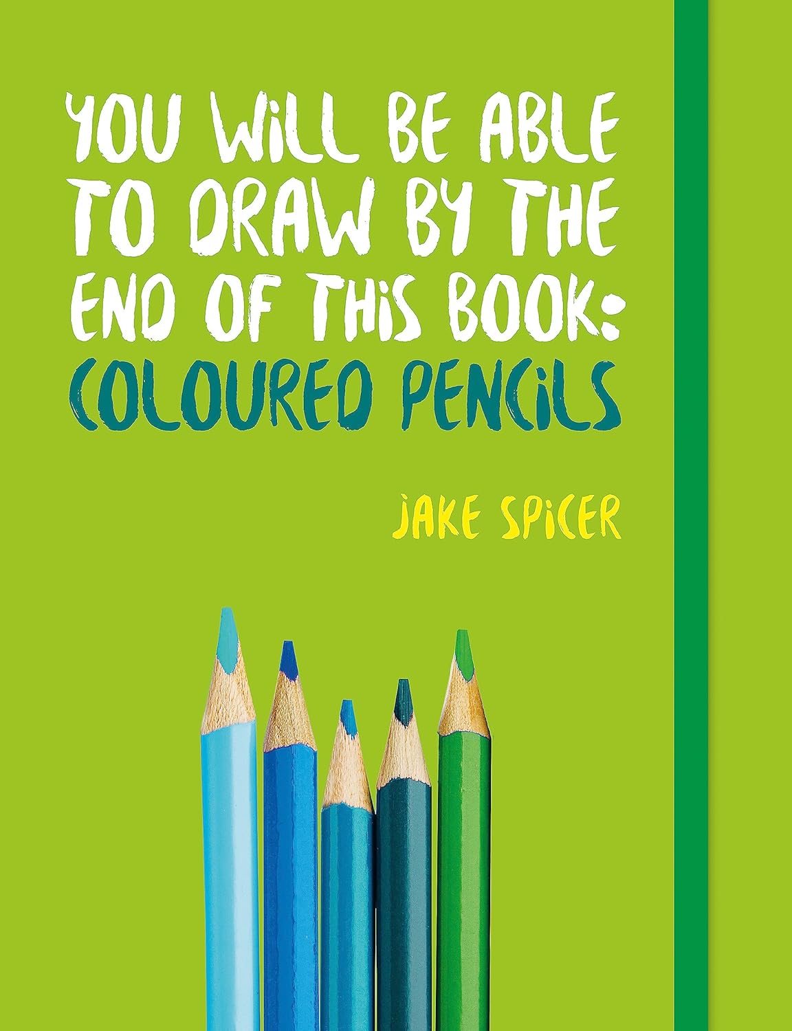 You Will be Able to Draw by the End of This Book: Coloured Pencils | Jack Spicer