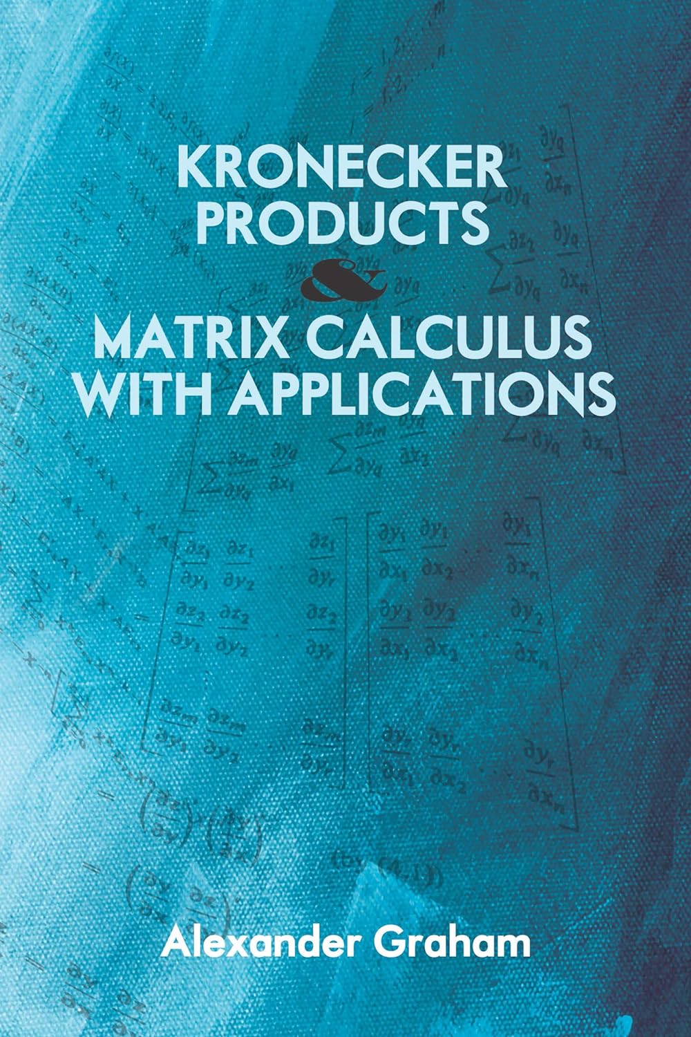 Kronecker Products and Matrix Calculus With Applications | Alexander Graham