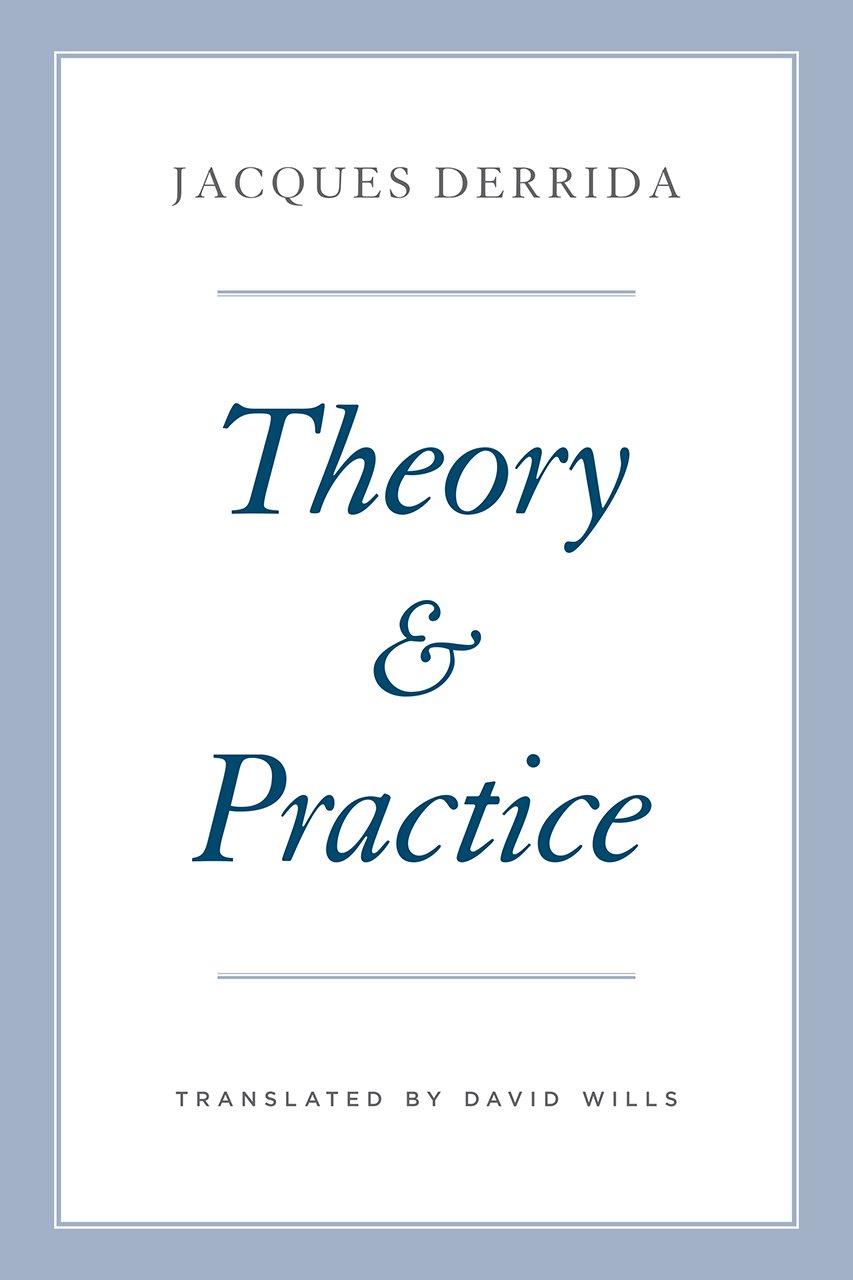 Theory and Practice | Jacques Derrida