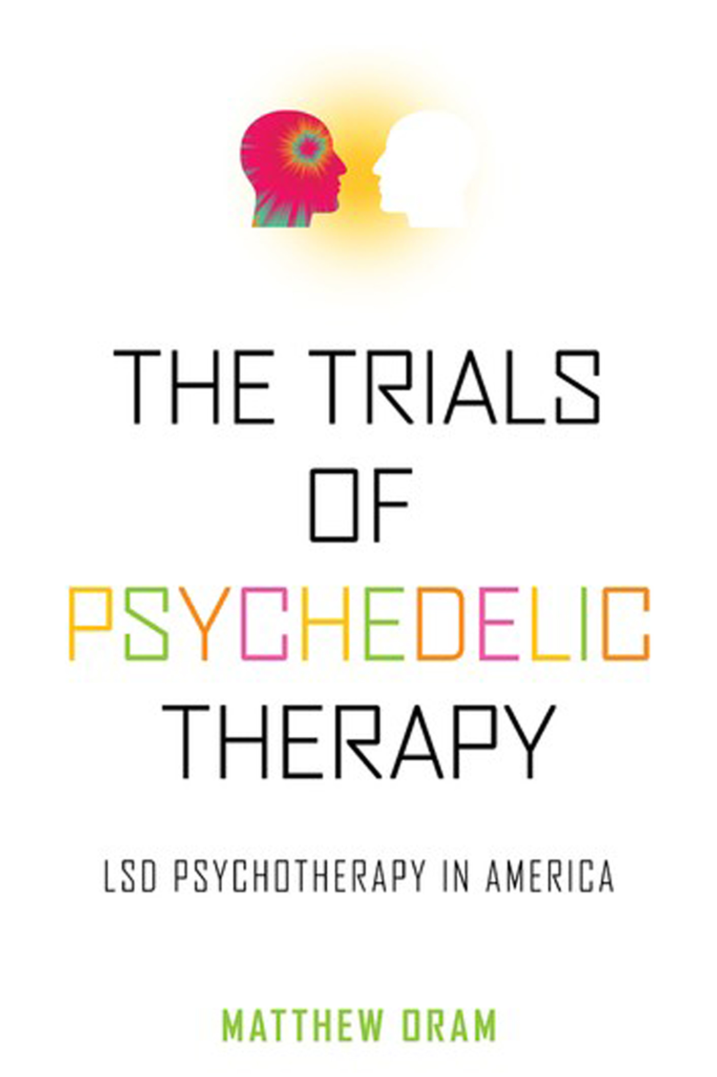 Trials of Psychedelic Therapy | Matthew Oram