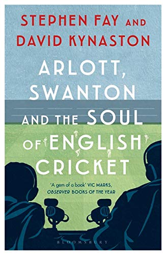 Arlott, Swanton and the Soul of English Cricket | Stephen Fay, David Kynaston