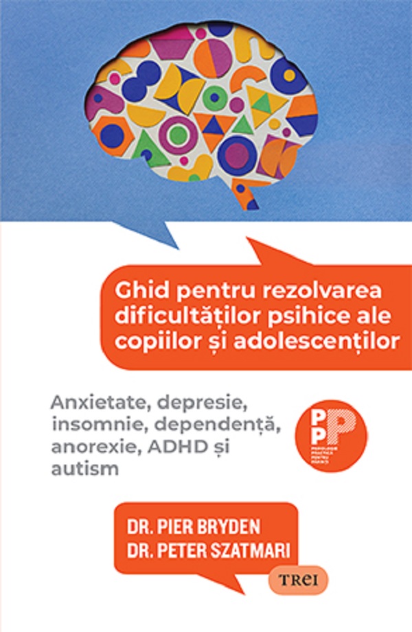 Ghid pentru rezolvarea dificultatilor psihice ale copiilor si adolescentilor | Pier Bryden, Peter Szatmari