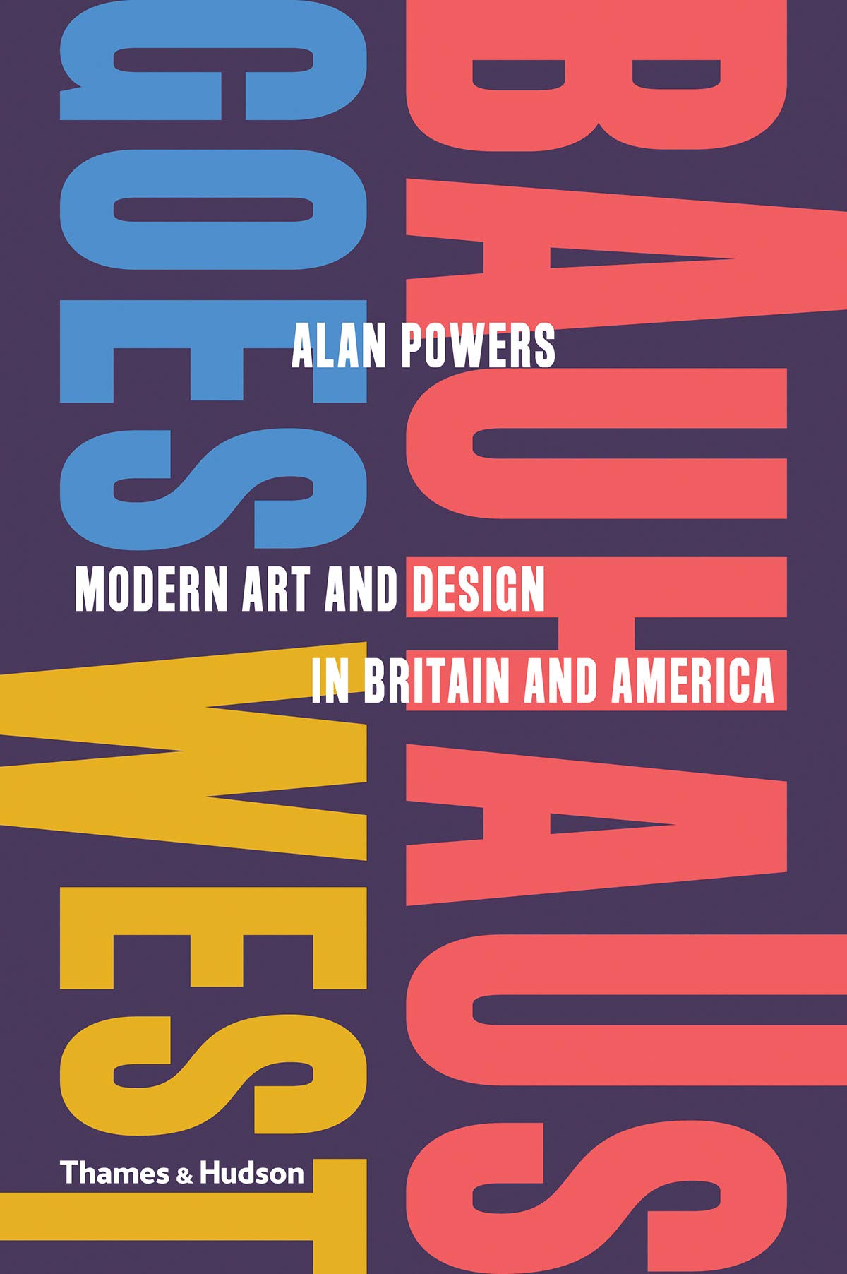 Bauhaus Goes West | Alan Powers