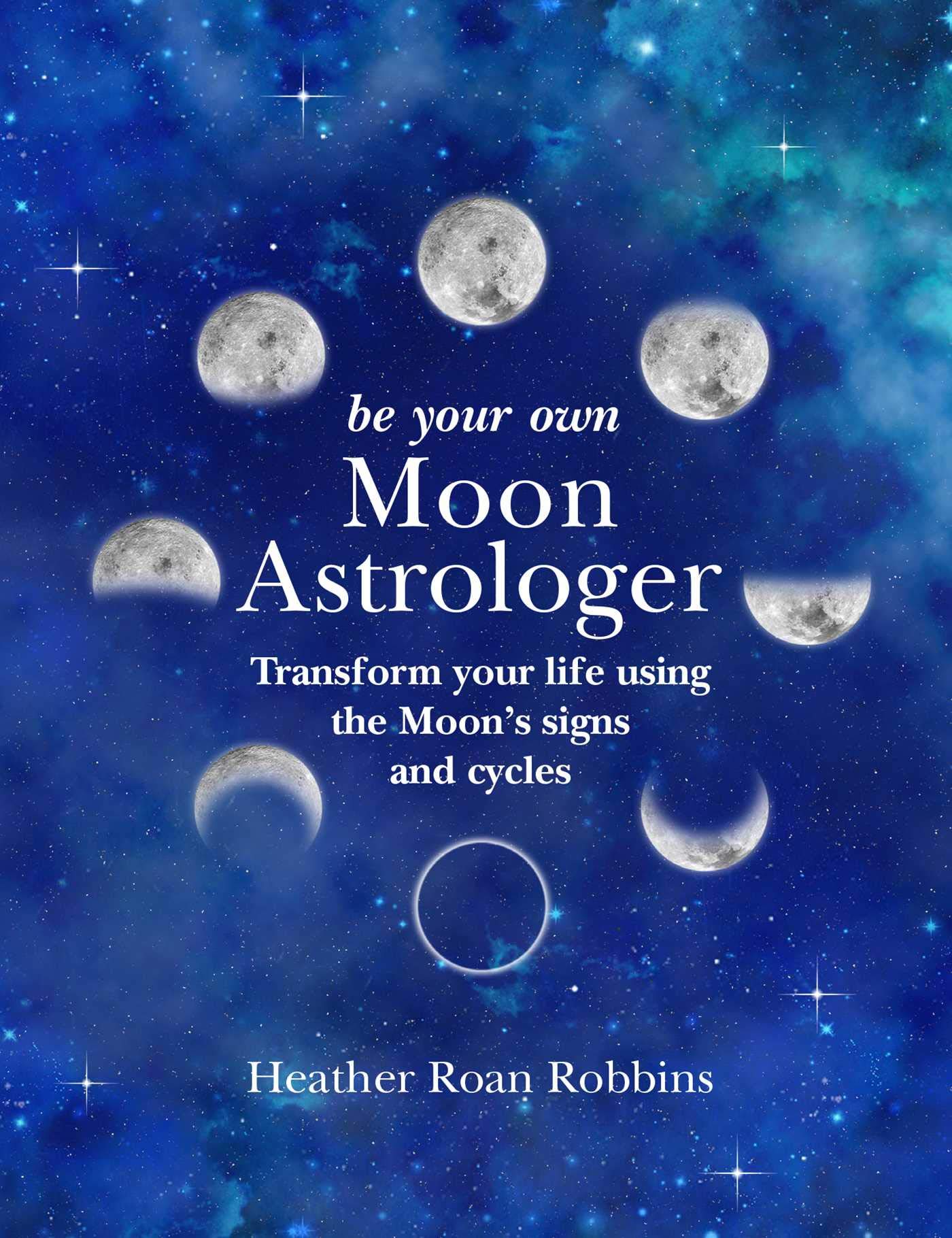 Be Your Own Moon Astrologer | Heather Roan Robbins
